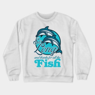 So Long and Thanks for all the Fish! Crewneck Sweatshirt